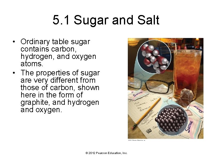 5. 1 Sugar and Salt • Ordinary table sugar contains carbon, hydrogen, and oxygen 5. 1 Sugar and Salt • Ordinary table sugar contains carbon, hydrogen, and oxygen