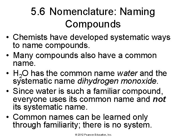 5. 6 Nomenclature: Naming Compounds • Chemists have developed systematic ways to name compounds. 5. 6 Nomenclature: Naming Compounds • Chemists have developed systematic ways to name compounds.