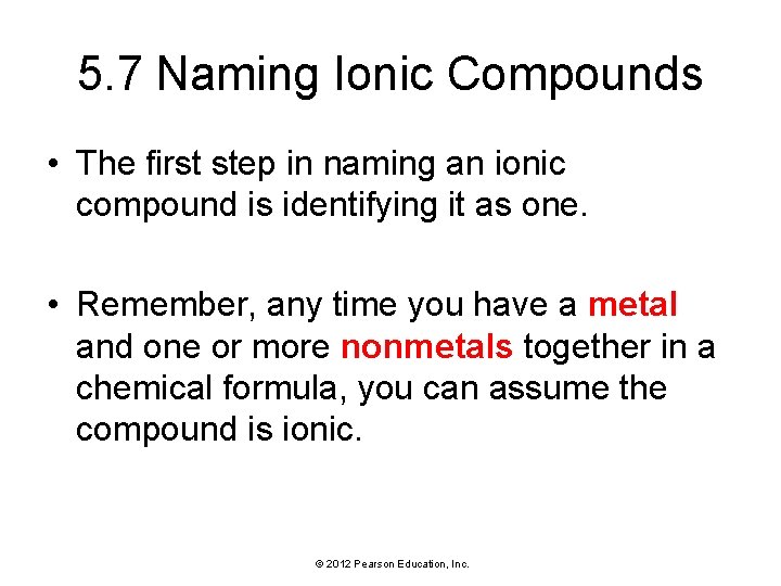5. 7 Naming Ionic Compounds • The first step in naming an ionic compound