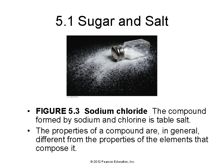 5. 1 Sugar and Salt • FIGURE 5. 3 Sodium chloride The compound formed 5. 1 Sugar and Salt • FIGURE 5. 3 Sodium chloride The compound formed