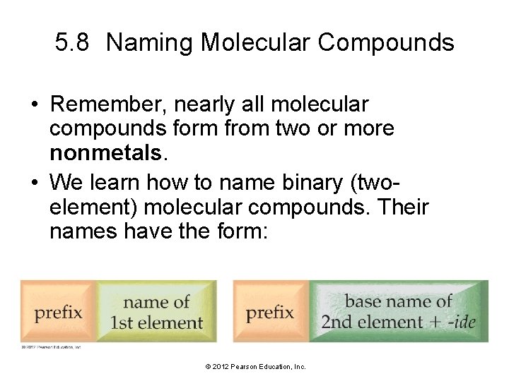 5. 8 Naming Molecular Compounds • Remember, nearly all molecular compounds form from two