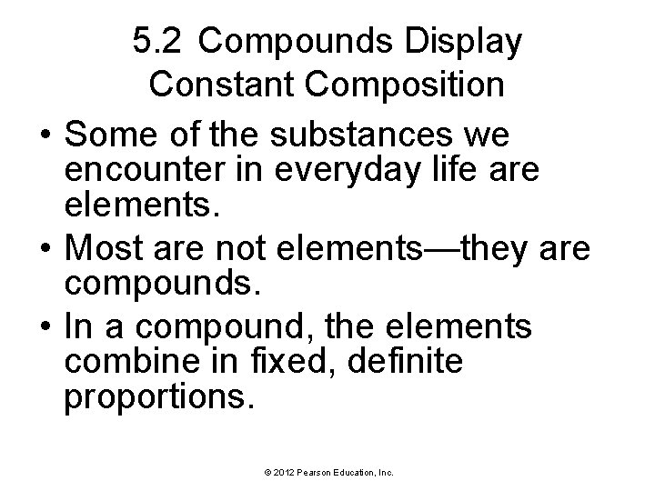 5. 2 Compounds Display Constant Composition • Some of the substances we encounter in