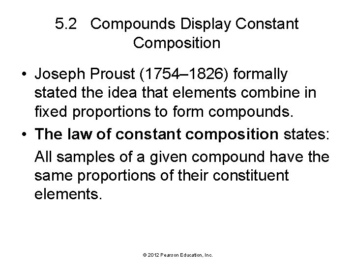 5. 2 Compounds Display Constant Composition • Joseph Proust (1754– 1826) formally stated the