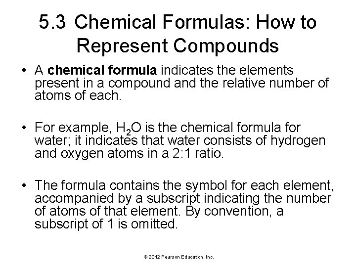 5. 3 Chemical Formulas: How to Represent Compounds • A chemical formula indicates the