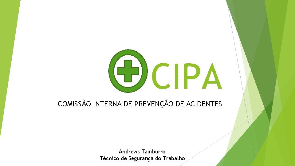 CIPA COMISSÃO INTERNA DE PREVENÇÃO DE ACIDENTES Andrews Tamburro Técnico de Segurança do Trabalho