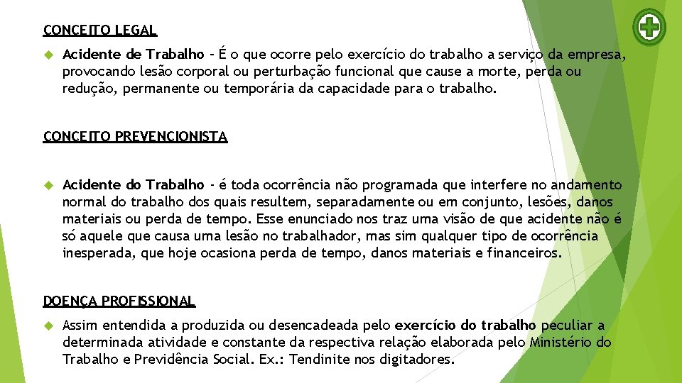 CONCEITO LEGAL Acidente de Trabalho – É o que ocorre pelo exercício do trabalho