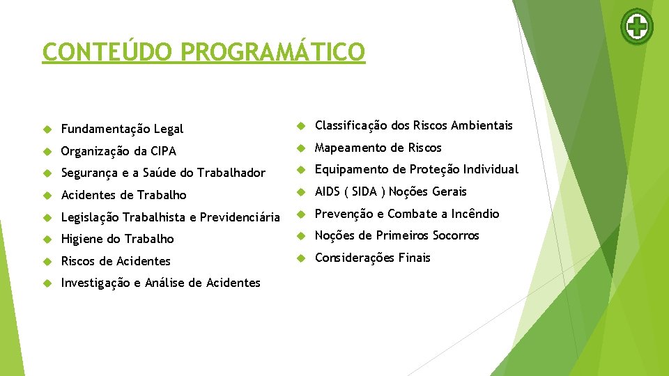 CONTEÚDO PROGRAMÁTICO Fundamentação Legal Classificação dos Riscos Ambientais Organização da CIPA Mapeamento de Riscos