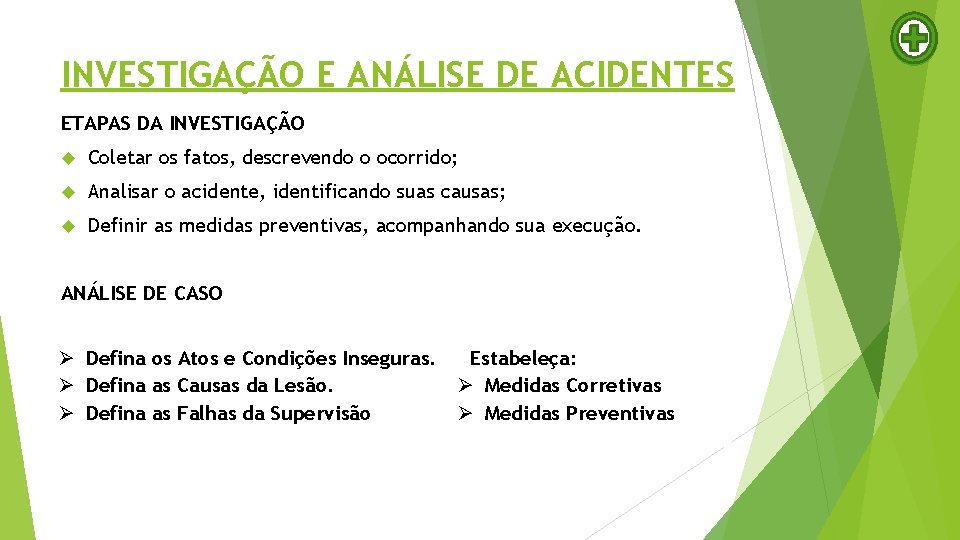 INVESTIGAÇÃO E ANÁLISE DE ACIDENTES ETAPAS DA INVESTIGAÇÃO Coletar os fatos, descrevendo o ocorrido;