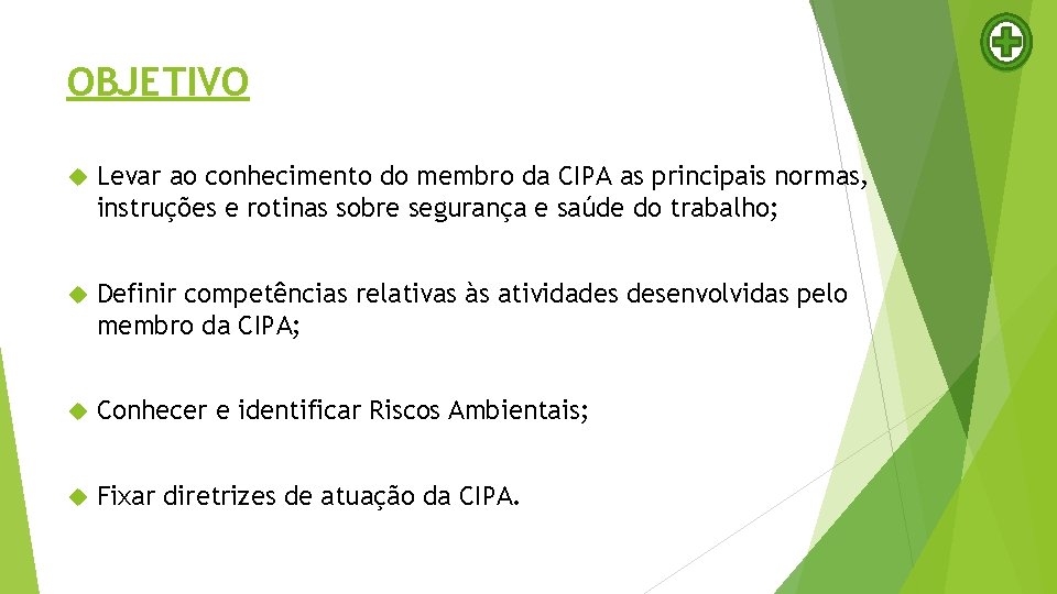 OBJETIVO Levar ao conhecimento do membro da CIPA as principais normas, instruções e rotinas