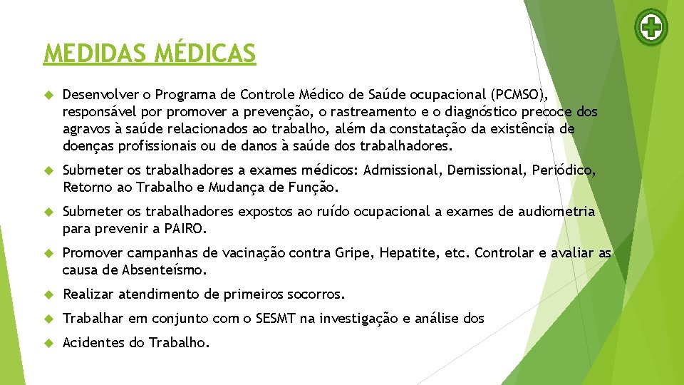 MEDIDAS MÉDICAS Desenvolver o Programa de Controle Médico de Saúde ocupacional (PCMSO), responsável por