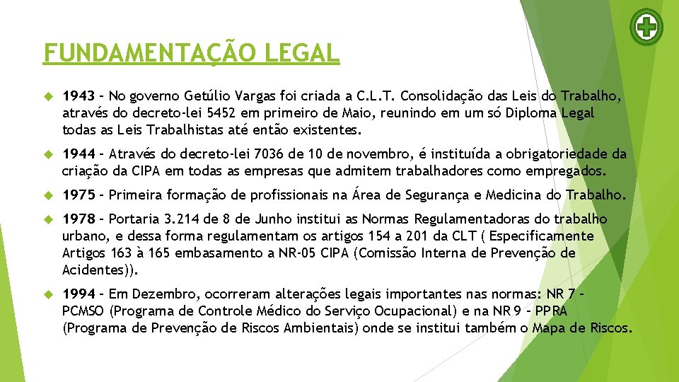 FUNDAMENTAÇÃO LEGAL 1943 - No governo Getúlio Vargas foi criada a C. L. T.