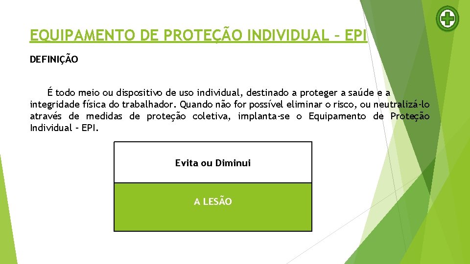 EQUIPAMENTO DE PROTEÇÃO INDIVIDUAL – EPI DEFINIÇÃO É todo meio ou dispositivo de uso