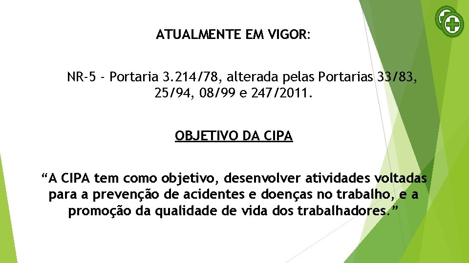 ATUALMENTE EM VIGOR: NR-5 - Portaria 3. 214/78, alterada pelas Portarias 33/83, 25/94, 08/99