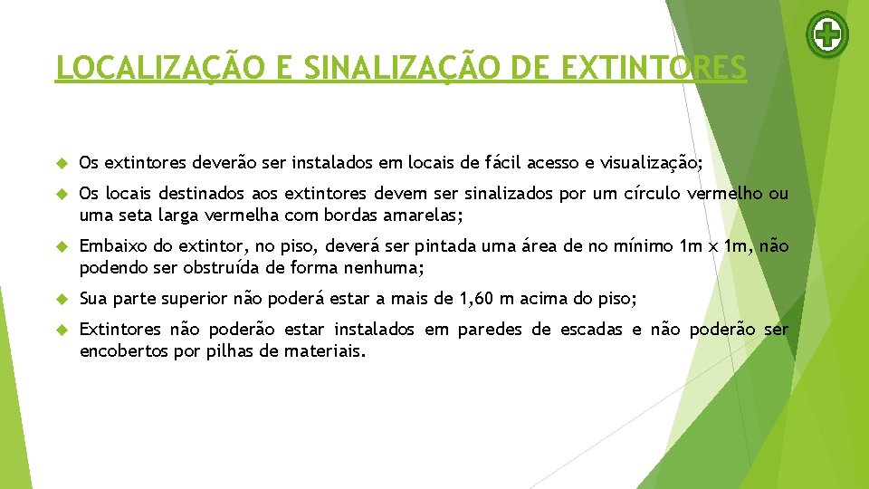 LOCALIZAÇÃO E SINALIZAÇÃO DE EXTINTORES Os extintores deverão ser instalados em locais de fácil