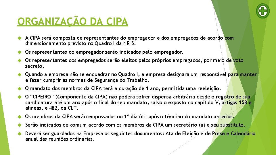 ORGANIZAÇÃO DA CIPA será composta de representantes do empregador e dos empregados de acordo