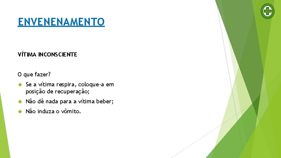 ENVENENAMENTO VÍTIMA INCONSCIENTE O que fazer? Se a vítima respira, coloque-a em posição de