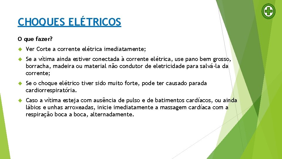 CHOQUES ELÉTRICOS O que fazer? Ver Corte a corrente elétrica imediatamente; Se a vítima