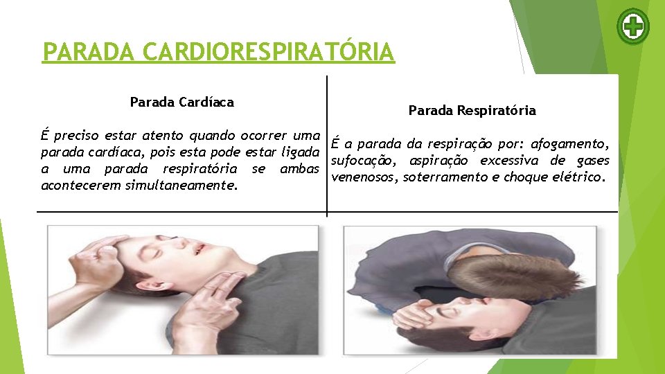 PARADA CARDIORESPIRATÓRIA Parada Cardíaca É preciso estar atento quando ocorrer uma parada cardíaca, pois