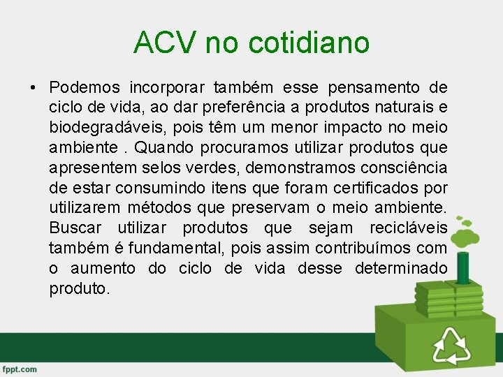 ACV no cotidiano • Podemos incorporar também esse pensamento de ciclo de vida, ao ACV no cotidiano • Podemos incorporar também esse pensamento de ciclo de vida, ao