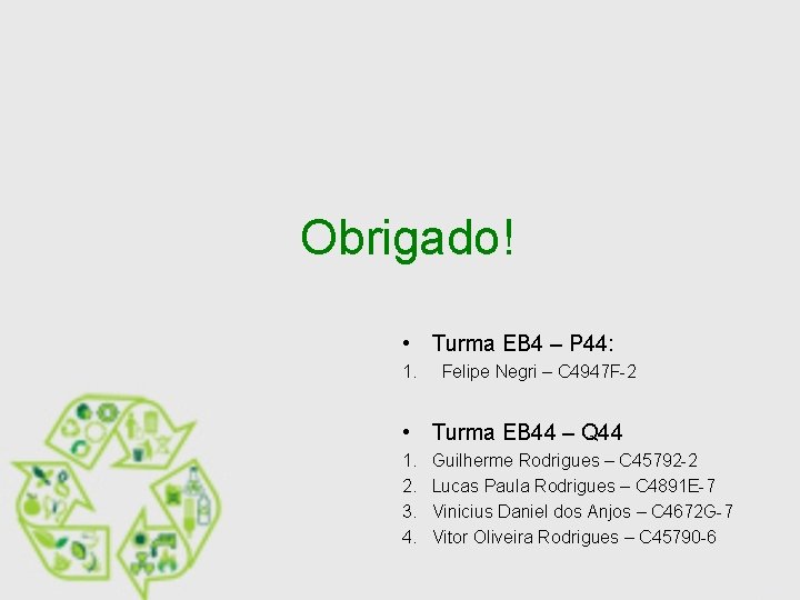 Obrigado! • Turma EB 4 – P 44: 1. Felipe Negri – C 4947 Obrigado! • Turma EB 4 – P 44: 1. Felipe Negri – C 4947