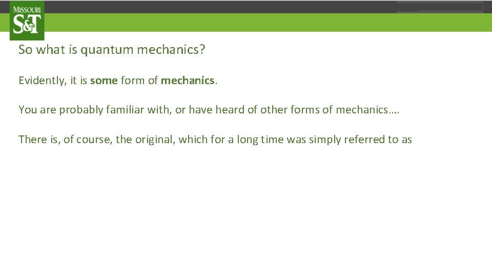 So what is quantum mechanics? Evidently, it is some form of mechanics. You are