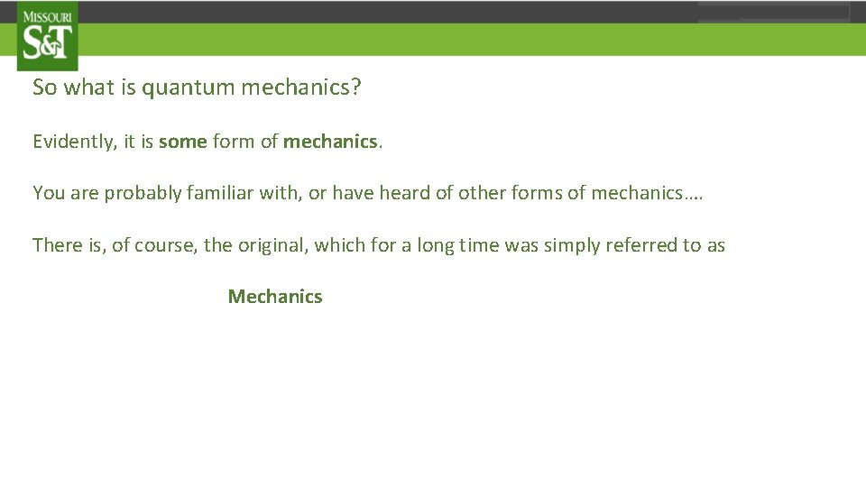 So what is quantum mechanics? Evidently, it is some form of mechanics. You are