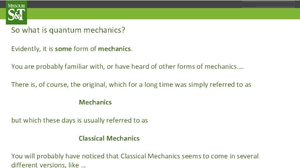 So what is quantum mechanics? Evidently, it is some form of mechanics. You are