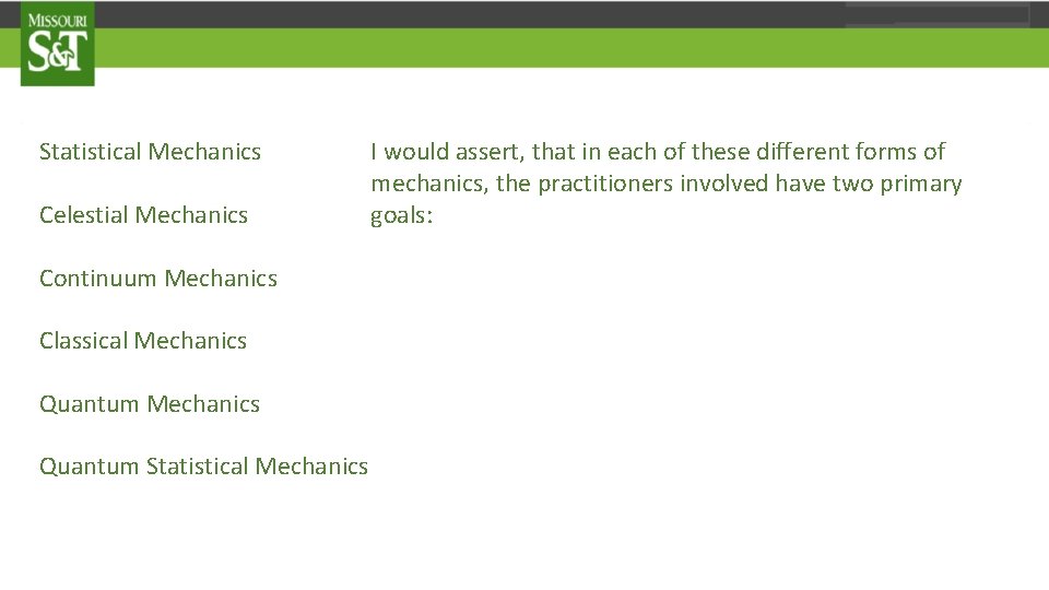 Statistical Mechanics Celestial Mechanics Continuum Mechanics Classical Mechanics Quantum Statistical Mechanics I would assert,