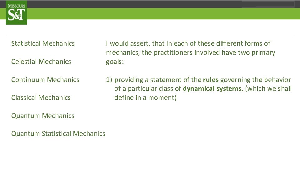 Statistical Mechanics Celestial Mechanics Continuum Mechanics Classical Mechanics Quantum Statistical Mechanics I would assert,