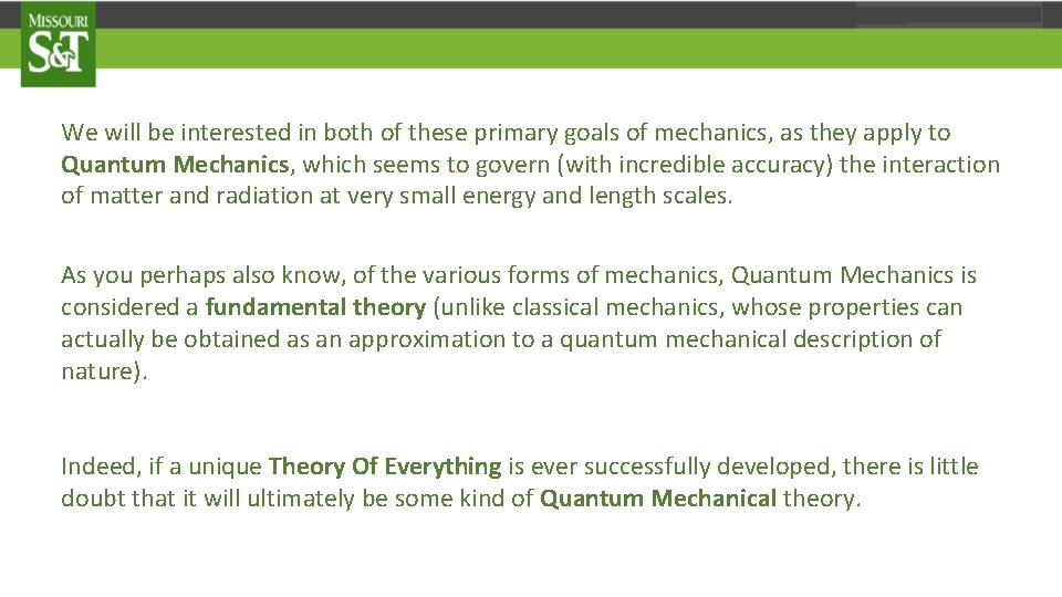 We will be interested in both of these primary goals of mechanics, as they