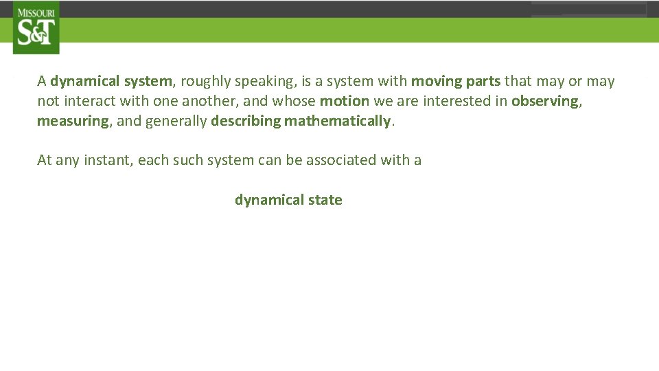 A dynamical system, roughly speaking, is a system with moving parts that may or