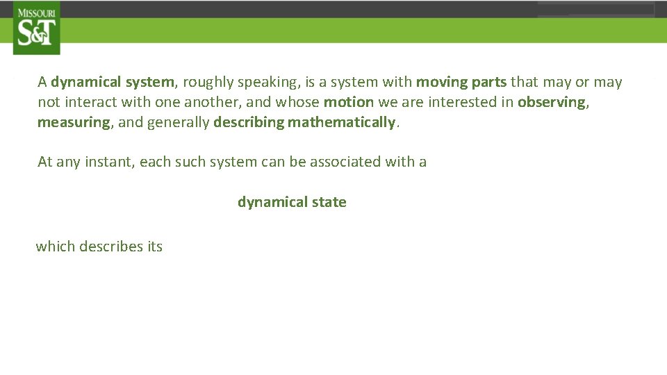 A dynamical system, roughly speaking, is a system with moving parts that may or