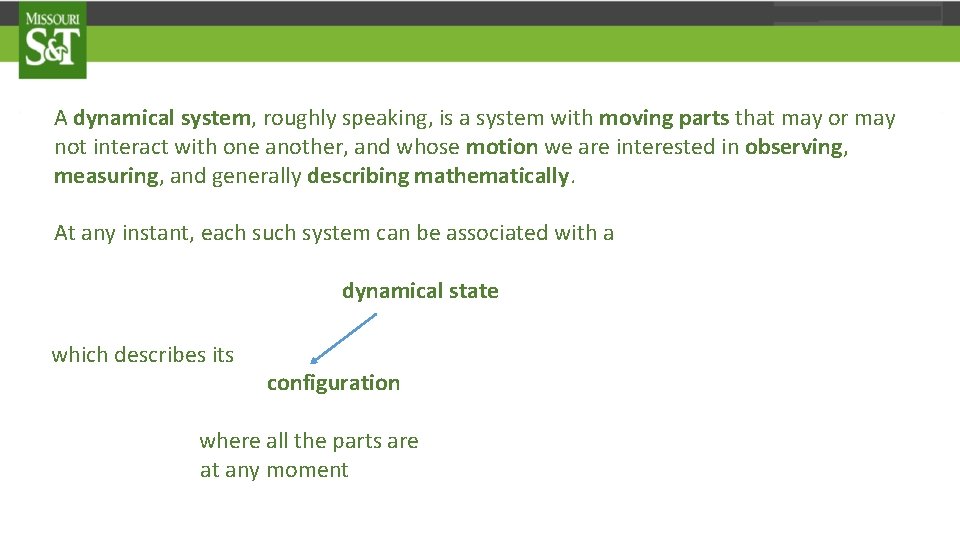 A dynamical system, roughly speaking, is a system with moving parts that may or