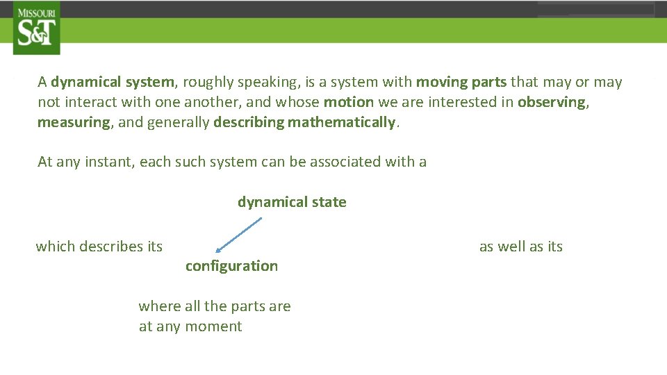 A dynamical system, roughly speaking, is a system with moving parts that may or