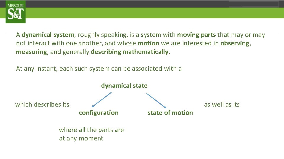 A dynamical system, roughly speaking, is a system with moving parts that may or