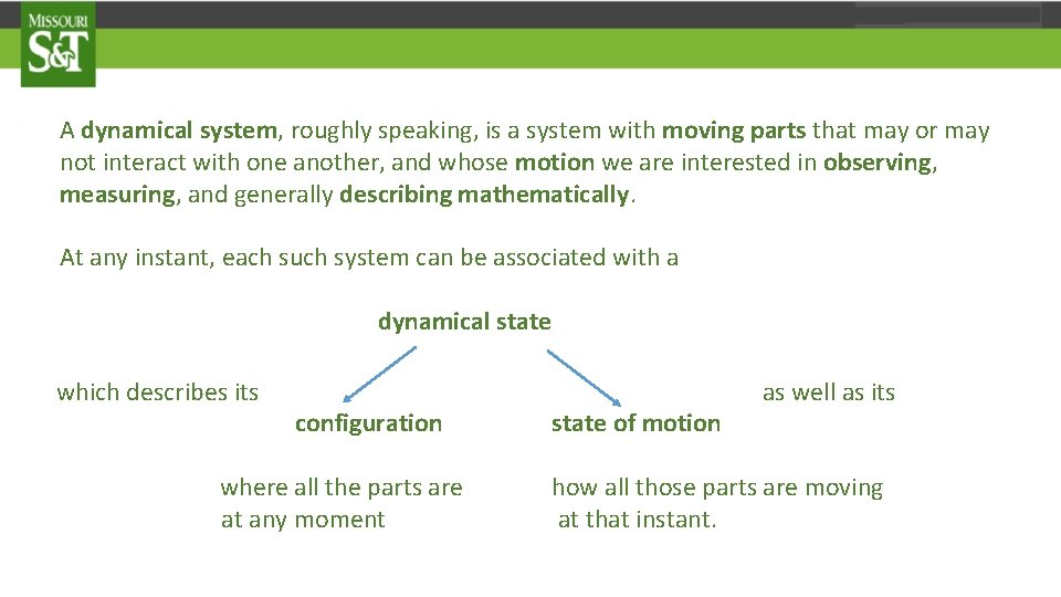 A dynamical system, roughly speaking, is a system with moving parts that may or