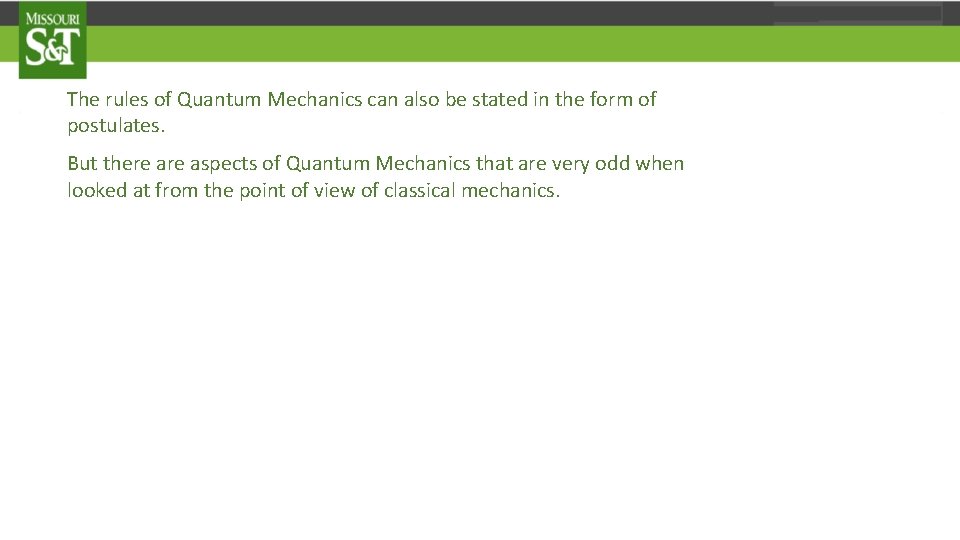 The rules of Quantum Mechanics can also be stated in the form of postulates.