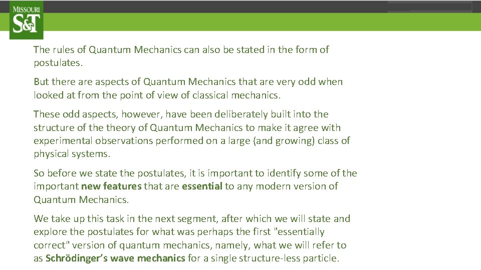 The rules of Quantum Mechanics can also be stated in the form of postulates.