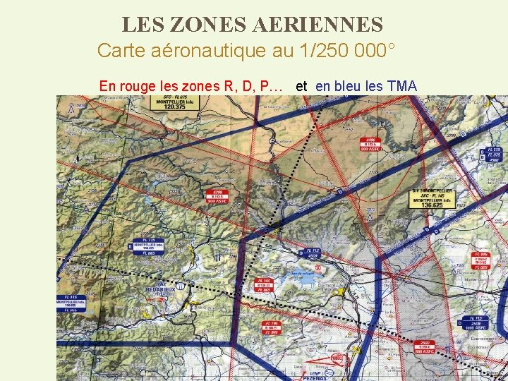 LES ZONES AERIENNES Carte aéronautique au 1/250 000° En rouge les zones R, D,