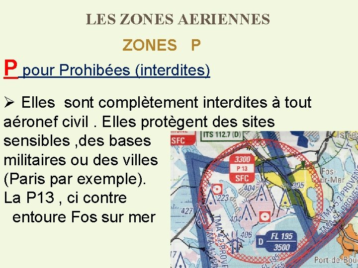 LES ZONES AERIENNES ZONES P P pour Prohibées (interdites) Ø Elles sont complètement interdites