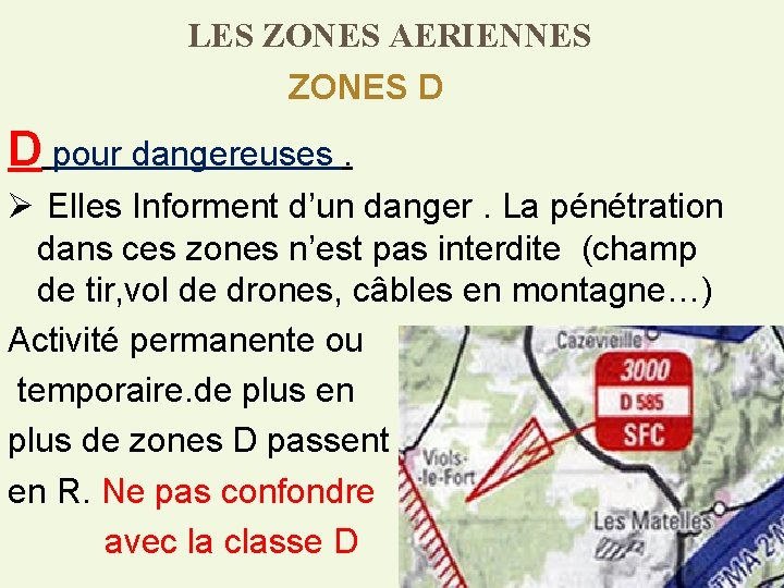 LES ZONES AERIENNES ZONES D D pour dangereuses. Ø Elles Informent d’un danger. La