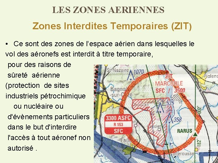 LES ZONES AERIENNES Zones Interdites Temporaires (ZIT) • Ce sont des zones de l’espace