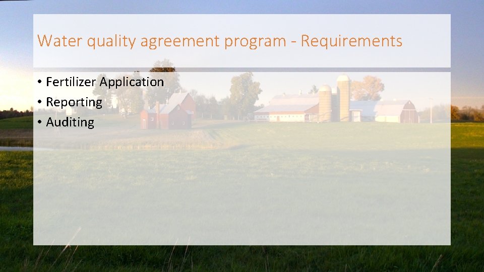 Water quality agreement program - Requirements • Fertilizer Application • Reporting • Auditing 