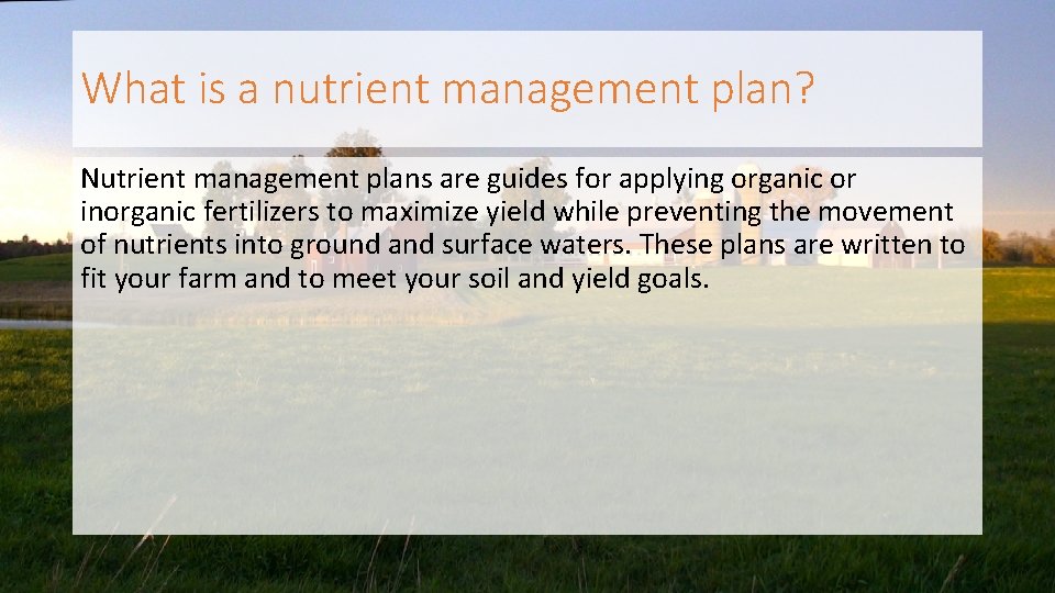 What is a nutrient management plan? Nutrient management plans are guides for applying organic