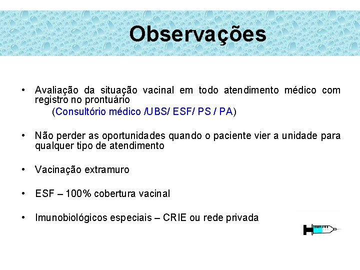 Observações • Avaliação da situação vacinal em todo atendimento médico com registro no prontuário Observações • Avaliação da situação vacinal em todo atendimento médico com registro no prontuário