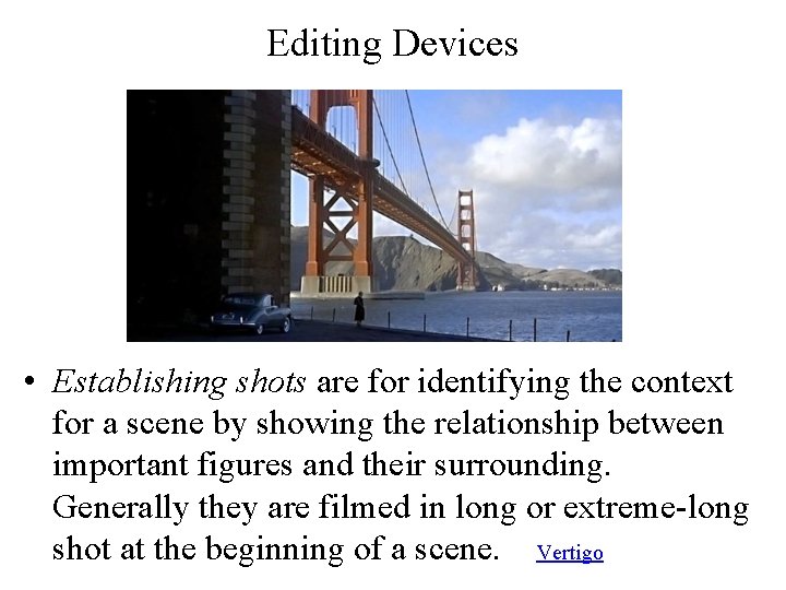 Editing Devices • Establishing shots are for identifying the context for a scene by