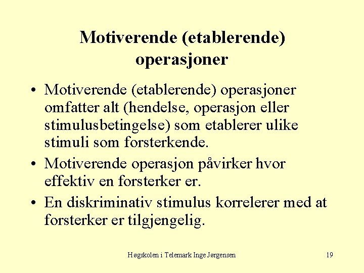 Motiverende (etablerende) operasjoner • Motiverende (etablerende) operasjoner omfatter alt (hendelse, operasjon eller stimulusbetingelse) som