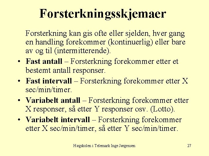 Forsterkningsskjemaer • • Forsterkning kan gis ofte eller sjelden, hver gang en handling forekommer