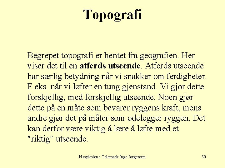 Topografi Begrepet topografi er hentet fra geografien. Her viser det til en atferds utseende.