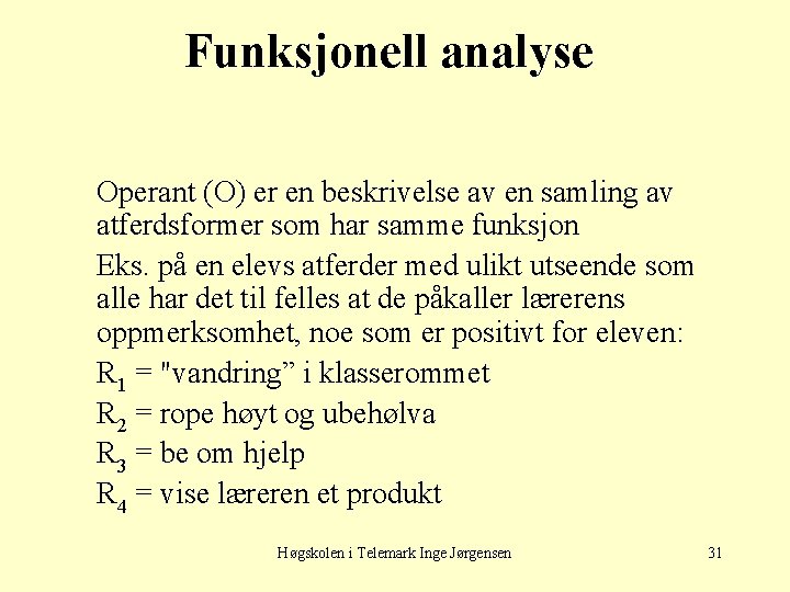 Funksjonell analyse Operant (O) er en beskrivelse av en samling av atferdsformer som har